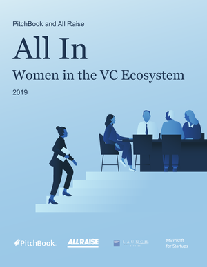 PitchBook&All Raise：All In：Women in the VC Ecosystem 2019